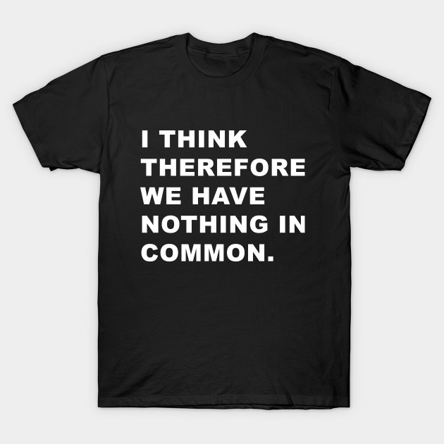 I think, therefore... T-Shirt-TOZ